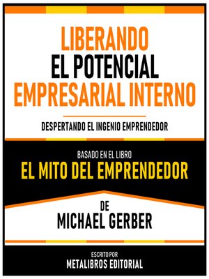cover image of Liberando El Potencial Empresarial Interno--Basado En El Libro El Mito Del Emprendedor De Michael Gerber